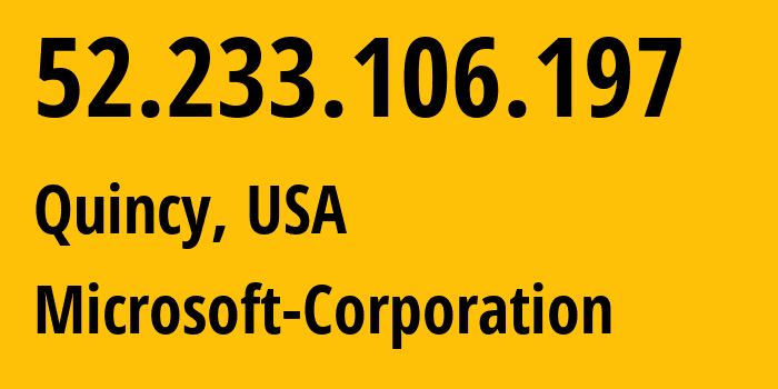 IP address 52.233.106.197 (Quincy, Washington, USA) get location, coordinates on map, ISP provider AS8075 Microsoft-Corporation // who is provider of ip address 52.233.106.197, whose IP address