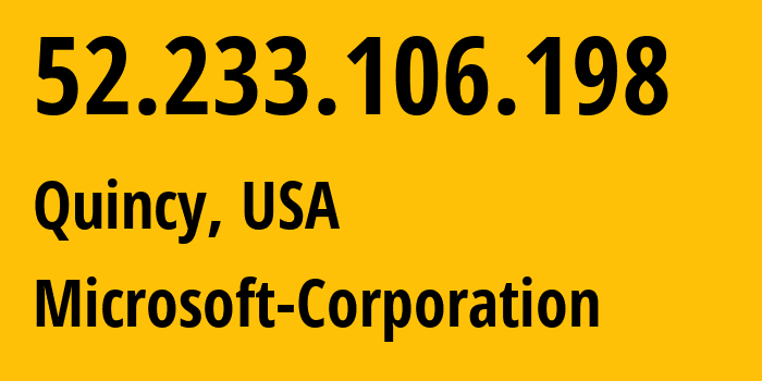 IP-адрес 52.233.106.198 (Куинси, Вашингтон, США) определить местоположение, координаты на карте, ISP провайдер AS8075 Microsoft-Corporation // кто провайдер айпи-адреса 52.233.106.198