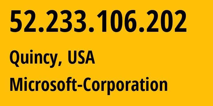 IP address 52.233.106.202 (Quincy, Washington, USA) get location, coordinates on map, ISP provider AS8075 Microsoft-Corporation // who is provider of ip address 52.233.106.202, whose IP address