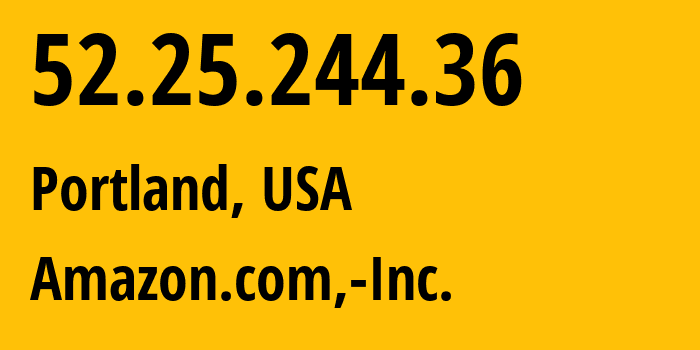 IP-адрес 52.25.244.36 (Портленд, Орегон, США) определить местоположение, координаты на карте, ISP провайдер AS16509 Amazon.com,-Inc. // кто провайдер айпи-адреса 52.25.244.36