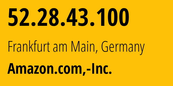 IP address 52.28.43.100 (Frankfurt am Main, Hesse, Germany) get location, coordinates on map, ISP provider AS16509 Amazon.com,-Inc. // who is provider of ip address 52.28.43.100, whose IP address