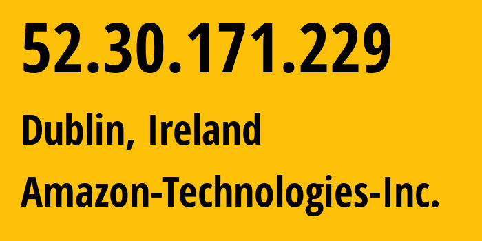 IP address 52.30.171.229 (Dublin, Leinster, Ireland) get location, coordinates on map, ISP provider AS16509 Amazon-Technologies-Inc. // who is provider of ip address 52.30.171.229, whose IP address