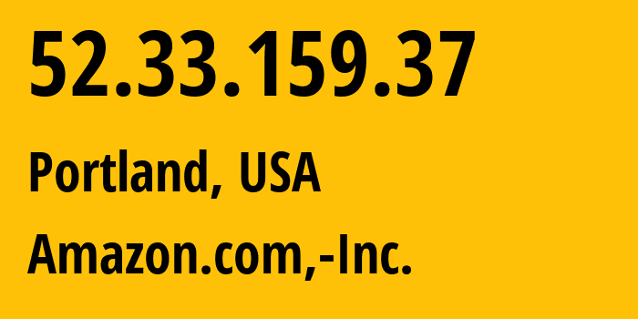 IP address 52.33.159.37 (Portland, Oregon, USA) get location, coordinates on map, ISP provider AS16509 Amazon.com,-Inc. // who is provider of ip address 52.33.159.37, whose IP address