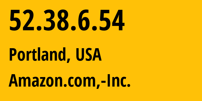 IP-адрес 52.38.6.54 (Портленд, Орегон, США) определить местоположение, координаты на карте, ISP провайдер AS16509 Amazon.com,-Inc. // кто провайдер айпи-адреса 52.38.6.54