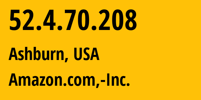 IP address 52.4.70.208 (Ashburn, Virginia, USA) get location, coordinates on map, ISP provider AS14618 Amazon.com,-Inc. // who is provider of ip address 52.4.70.208, whose IP address