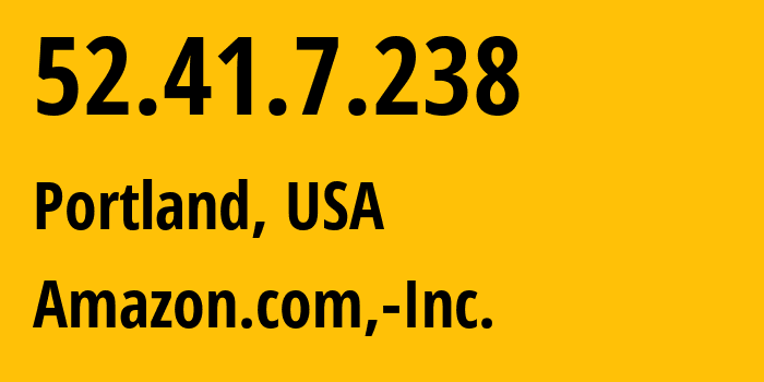 IP-адрес 52.41.7.238 (Портленд, Орегон, США) определить местоположение, координаты на карте, ISP провайдер AS16509 Amazon.com,-Inc. // кто провайдер айпи-адреса 52.41.7.238