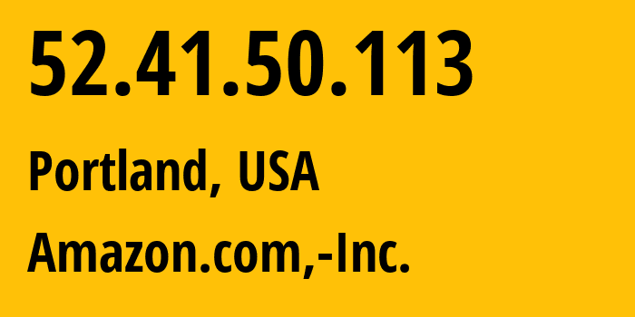 IP address 52.41.50.113 (Portland, Oregon, USA) get location, coordinates on map, ISP provider AS16509 Amazon.com,-Inc. // who is provider of ip address 52.41.50.113, whose IP address