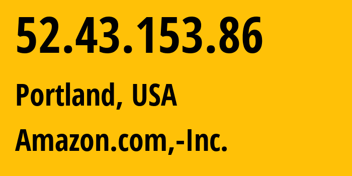 IP-адрес 52.43.153.86 (Портленд, Орегон, США) определить местоположение, координаты на карте, ISP провайдер AS16509 Amazon.com,-Inc. // кто провайдер айпи-адреса 52.43.153.86