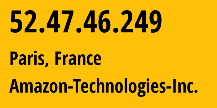 IP-адрес 52.47.46.249 (Париж, Île-de-France, Франция) определить местоположение, координаты на карте, ISP провайдер AS16509 Amazon-Technologies-Inc. // кто провайдер айпи-адреса 52.47.46.249