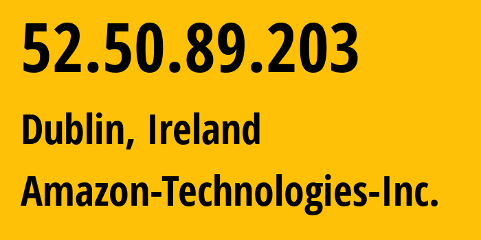 IP address 52.50.89.203 (Dublin, Leinster, Ireland) get location, coordinates on map, ISP provider AS16509 Amazon-Technologies-Inc. // who is provider of ip address 52.50.89.203, whose IP address