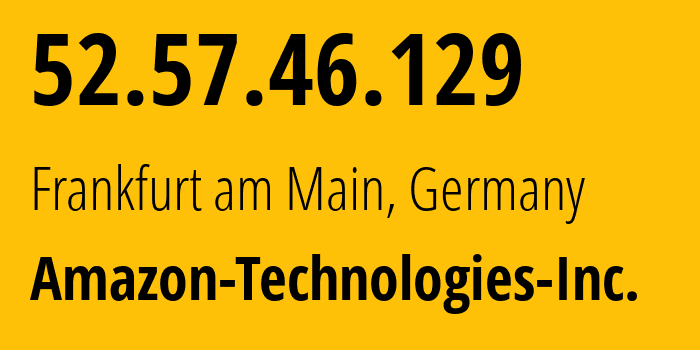 IP address 52.57.46.129 (Frankfurt am Main, Hesse, Germany) get location, coordinates on map, ISP provider AS16509 Amazon-Technologies-Inc. // who is provider of ip address 52.57.46.129, whose IP address