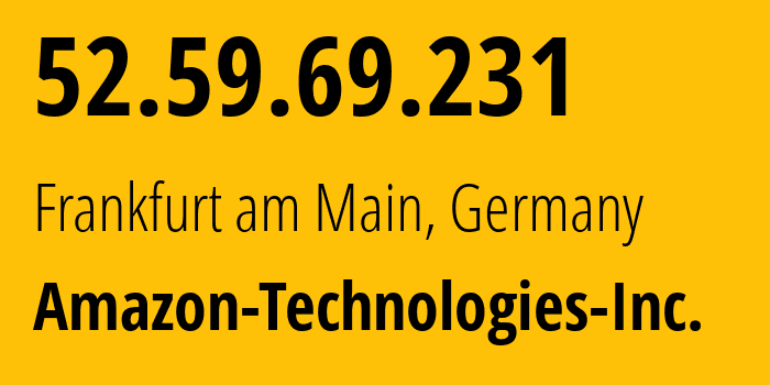 IP address 52.59.69.231 (Frankfurt am Main, Hesse, Germany) get location, coordinates on map, ISP provider AS16509 Amazon-Technologies-Inc. // who is provider of ip address 52.59.69.231, whose IP address