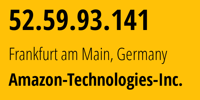 IP address 52.59.93.141 (Frankfurt am Main, Hesse, Germany) get location, coordinates on map, ISP provider AS16509 Amazon-Technologies-Inc. // who is provider of ip address 52.59.93.141, whose IP address