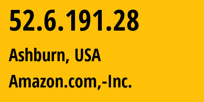 IP-адрес 52.6.191.28 (Ашберн, Виргиния, США) определить местоположение, координаты на карте, ISP провайдер AS14618 Amazon.com,-Inc. // кто провайдер айпи-адреса 52.6.191.28