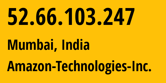 IP address 52.66.103.247 (Mumbai, Maharashtra, India) get location, coordinates on map, ISP provider AS16509 Amazon-Technologies-Inc. // who is provider of ip address 52.66.103.247, whose IP address