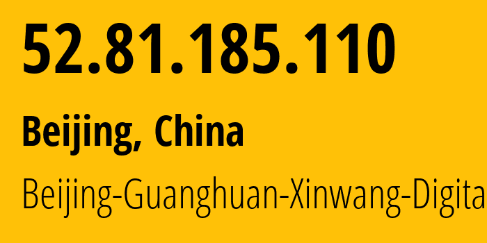 IP address 52.81.185.110 (Beijing, Beijing, China) get location, coordinates on map, ISP provider AS55960 Beijing-Guanghuan-Xinwang-Digital // who is provider of ip address 52.81.185.110, whose IP address