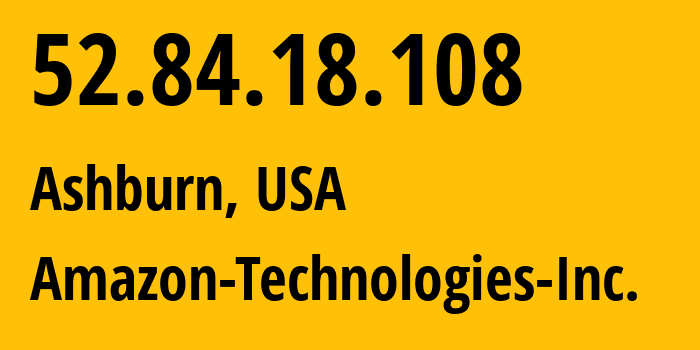 IP address 52.84.18.108 (Ashburn, Virginia, USA) get location, coordinates on map, ISP provider AS16509 Amazon-Technologies-Inc. // who is provider of ip address 52.84.18.108, whose IP address