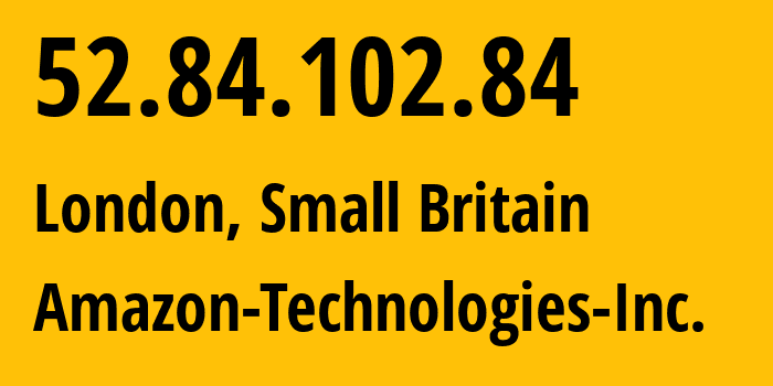 IP address 52.84.102.84 (London, England, Small Britain) get location, coordinates on map, ISP provider AS16509 Amazon-Technologies-Inc. // who is provider of ip address 52.84.102.84, whose IP address