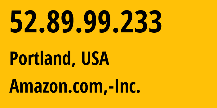 IP address 52.89.99.233 (Portland, Oregon, USA) get location, coordinates on map, ISP provider AS16509 Amazon.com,-Inc. // who is provider of ip address 52.89.99.233, whose IP address