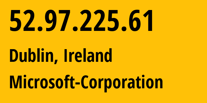 IP-адрес 52.97.225.61 (Дублин, Ленстер, Ирландия) определить местоположение, координаты на карте, ISP провайдер AS8075 Microsoft-Corporation // кто провайдер айпи-адреса 52.97.225.61
