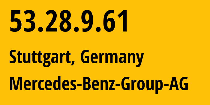 IP-адрес 53.28.9.61 (Штутгарт, Баден-Вюртемберг, Германия) определить местоположение, координаты на карте, ISP провайдер AS31399 Mercedes-Benz-Group-AG // кто провайдер айпи-адреса 53.28.9.61