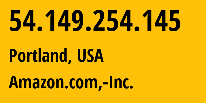 IP-адрес 54.149.254.145 (Портленд, Орегон, США) определить местоположение, координаты на карте, ISP провайдер AS16509 Amazon.com,-Inc. // кто провайдер айпи-адреса 54.149.254.145