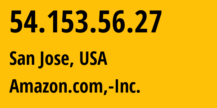 IP-адрес 54.153.56.27 (Сан-Хосе, Калифорния, США) определить местоположение, координаты на карте, ISP провайдер AS16509 Amazon.com,-Inc. // кто провайдер айпи-адреса 54.153.56.27