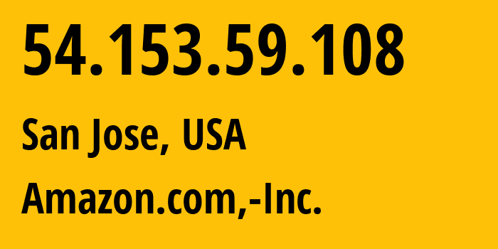 IP-адрес 54.153.59.108 (Сан-Хосе, Калифорния, США) определить местоположение, координаты на карте, ISP провайдер AS16509 Amazon.com,-Inc. // кто провайдер айпи-адреса 54.153.59.108