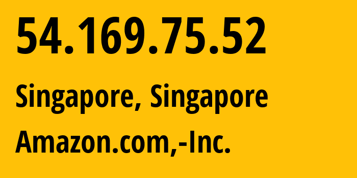 IP address 54.169.75.52 (Singapore, Central Singapore, Singapore) get location, coordinates on map, ISP provider AS16509 Amazon.com,-Inc. // who is provider of ip address 54.169.75.52, whose IP address