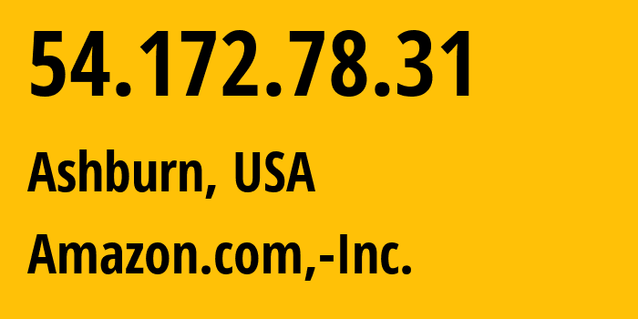 IP-адрес 54.172.78.31 (Ашберн, Виргиния, США) определить местоположение, координаты на карте, ISP провайдер AS14618 Amazon.com,-Inc. // кто провайдер айпи-адреса 54.172.78.31