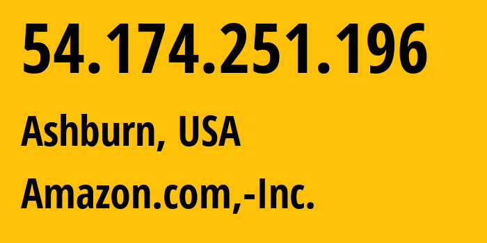 IP-адрес 54.174.251.196 (Ашберн, Виргиния, США) определить местоположение, координаты на карте, ISP провайдер AS14618 Amazon.com,-Inc. // кто провайдер айпи-адреса 54.174.251.196