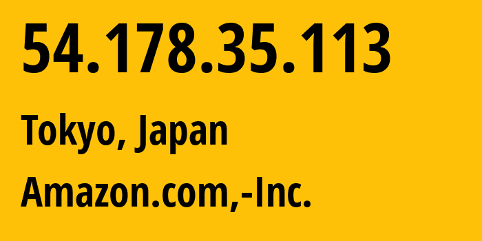 IP-адрес 54.178.35.113 (Токио, Tokyo, Япония) определить местоположение, координаты на карте, ISP провайдер AS16509 Amazon.com,-Inc. // кто провайдер айпи-адреса 54.178.35.113