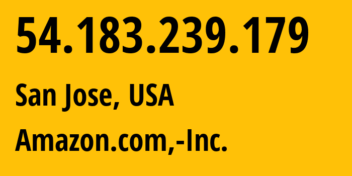 IP-адрес 54.183.239.179 (Сан-Хосе, Калифорния, США) определить местоположение, координаты на карте, ISP провайдер AS16509 Amazon.com,-Inc. // кто провайдер айпи-адреса 54.183.239.179