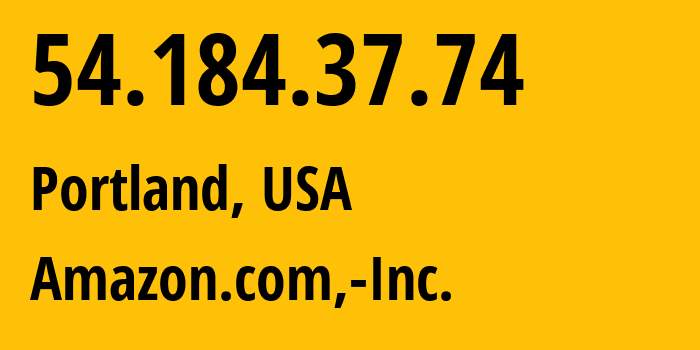 IP address 54.184.37.74 (Portland, Oregon, USA) get location, coordinates on map, ISP provider AS16509 Amazon.com,-Inc. // who is provider of ip address 54.184.37.74, whose IP address