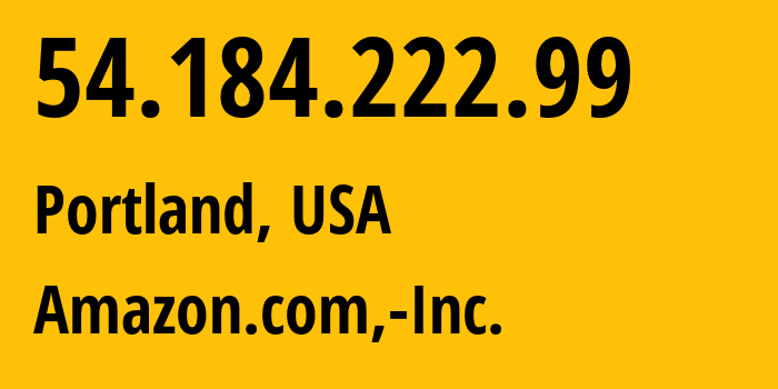 IP address 54.184.222.99 (Portland, Oregon, USA) get location, coordinates on map, ISP provider AS16509 Amazon.com,-Inc. // who is provider of ip address 54.184.222.99, whose IP address