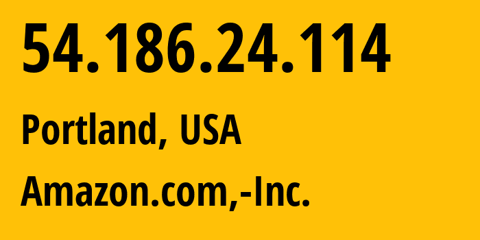 IP address 54.186.24.114 (Portland, Oregon, USA) get location, coordinates on map, ISP provider AS16509 Amazon.com,-Inc. // who is provider of ip address 54.186.24.114, whose IP address