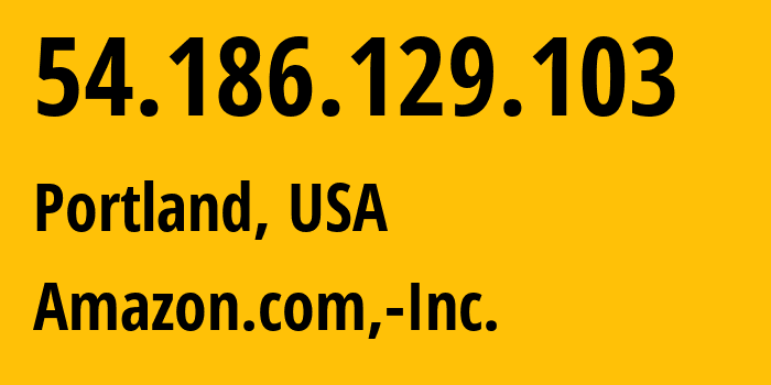 IP-адрес 54.186.129.103 (Портленд, Орегон, США) определить местоположение, координаты на карте, ISP провайдер AS16509 Amazon.com,-Inc. // кто провайдер айпи-адреса 54.186.129.103