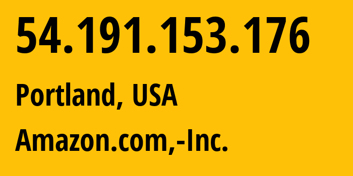IP-адрес 54.191.153.176 (Портленд, Орегон, США) определить местоположение, координаты на карте, ISP провайдер AS16509 Amazon.com,-Inc. // кто провайдер айпи-адреса 54.191.153.176