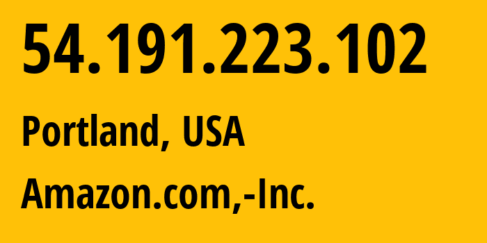 IP address 54.191.223.102 (Portland, Oregon, USA) get location, coordinates on map, ISP provider AS16509 Amazon.com,-Inc. // who is provider of ip address 54.191.223.102, whose IP address