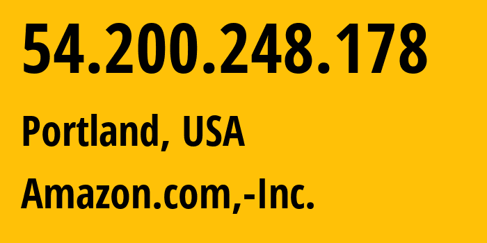 IP address 54.200.248.178 (Portland, Oregon, USA) get location, coordinates on map, ISP provider AS16509 Amazon.com,-Inc. // who is provider of ip address 54.200.248.178, whose IP address