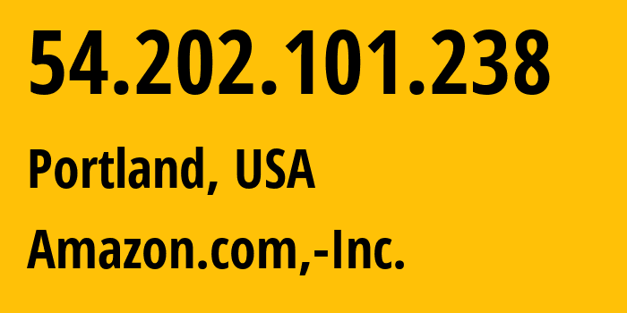 IP-адрес 54.202.101.238 (Портленд, Орегон, США) определить местоположение, координаты на карте, ISP провайдер AS16509 Amazon.com,-Inc. // кто провайдер айпи-адреса 54.202.101.238