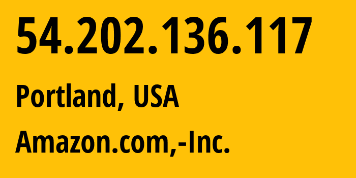 IP-адрес 54.202.136.117 (Портленд, Орегон, США) определить местоположение, координаты на карте, ISP провайдер AS16509 Amazon.com,-Inc. // кто провайдер айпи-адреса 54.202.136.117