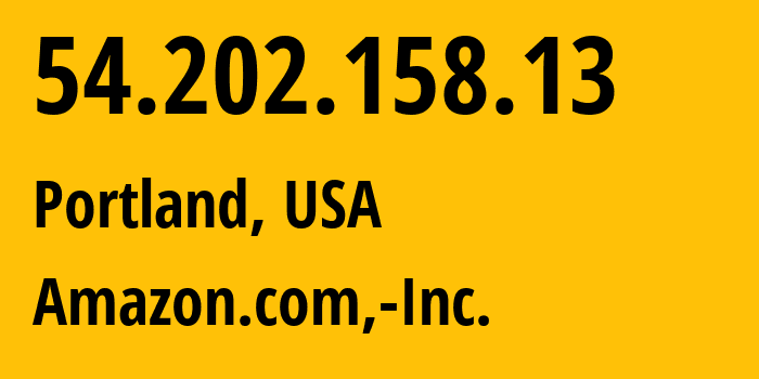 IP address 54.202.158.13 (Portland, Oregon, USA) get location, coordinates on map, ISP provider AS16509 Amazon.com,-Inc. // who is provider of ip address 54.202.158.13, whose IP address