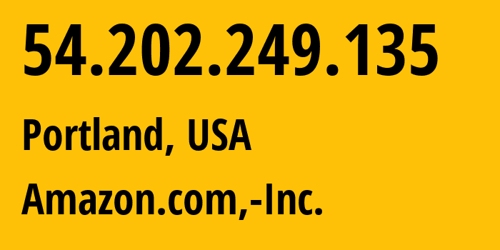 IP-адрес 54.202.249.135 (Портленд, Орегон, США) определить местоположение, координаты на карте, ISP провайдер AS16509 Amazon.com,-Inc. // кто провайдер айпи-адреса 54.202.249.135