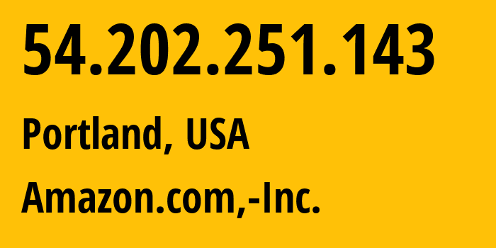 IP-адрес 54.202.251.143 (Портленд, Орегон, США) определить местоположение, координаты на карте, ISP провайдер AS16509 Amazon.com,-Inc. // кто провайдер айпи-адреса 54.202.251.143