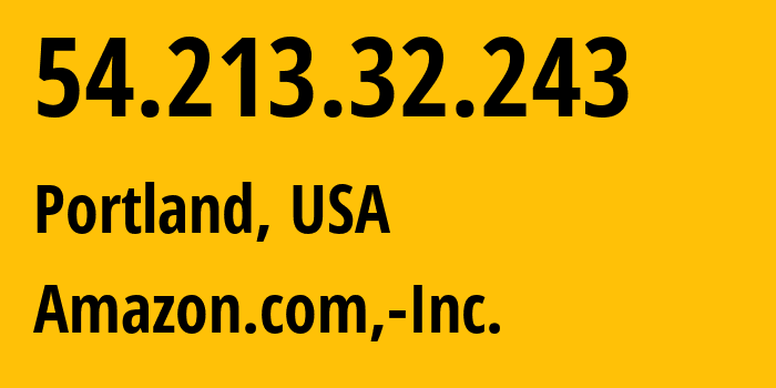 IP-адрес 54.213.32.243 (Портленд, Орегон, США) определить местоположение, координаты на карте, ISP провайдер AS16509 Amazon.com,-Inc. // кто провайдер айпи-адреса 54.213.32.243