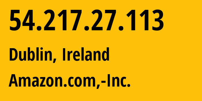 IP-адрес 54.217.27.113 (Дублин, Ленстер, Ирландия) определить местоположение, координаты на карте, ISP провайдер AS16509 Amazon.com,-Inc. // кто провайдер айпи-адреса 54.217.27.113