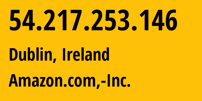 IP address 54.217.253.146 (Dublin, Leinster, Ireland) get location, coordinates on map, ISP provider AS16509 Amazon.com,-Inc. // who is provider of ip address 54.217.253.146, whose IP address