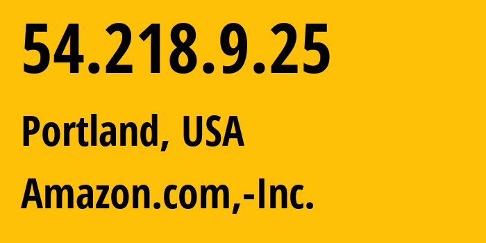 IP address 54.218.9.25 (Portland, Oregon, USA) get location, coordinates on map, ISP provider AS16509 Amazon.com,-Inc. // who is provider of ip address 54.218.9.25, whose IP address