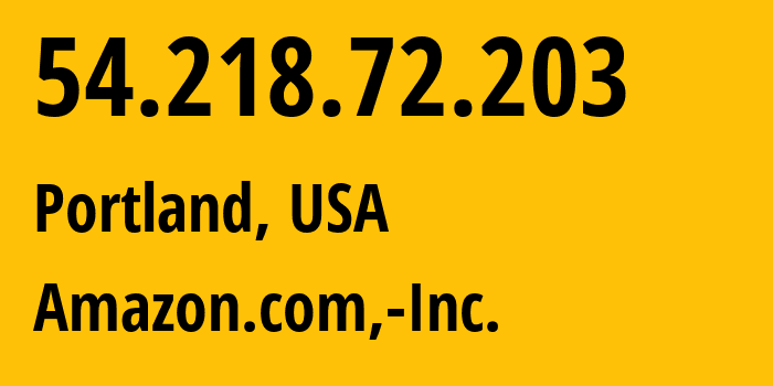 IP address 54.218.72.203 (Portland, Oregon, USA) get location, coordinates on map, ISP provider AS16509 Amazon.com,-Inc. // who is provider of ip address 54.218.72.203, whose IP address